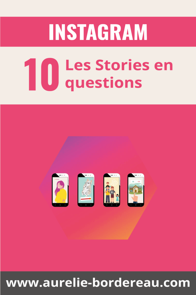 Les Stories Instagram en 10 questions - Aurélie ordereau Social Media Manager